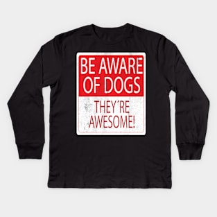 Be Aware of dog Kids Long Sleeve T-Shirt